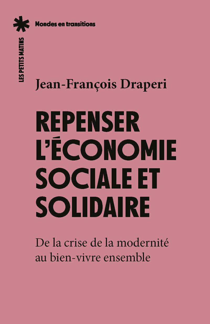 Repenser l'économie sociale et solidaire - De la crise de la modernité au bien-vivre ensemble