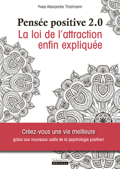 Pensée positive 2.0 - La loi de l'attraction enfin expliquée