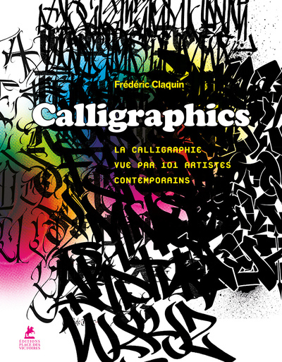 Calligraphics - La Calligraphie vue par 101 artistes contemporains
