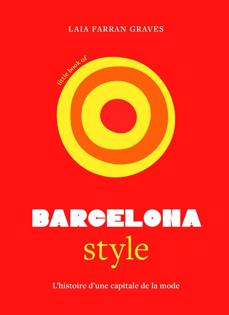 Little Book of Barcelona Style - L'histoire d'une capitale de la mode