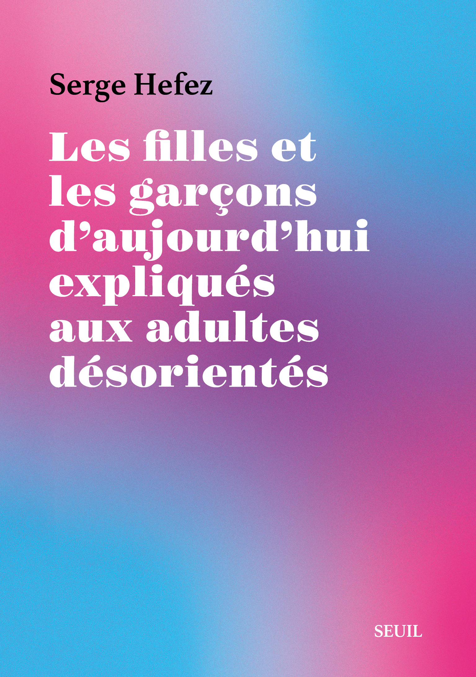Les Filles et les Garçons d'aujourd'hui expliqués aux adultes désorientés