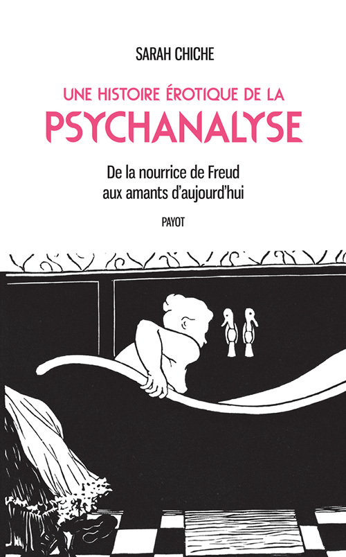 Une histoire érotique de la psychanalyse - De la nourrice de Freud aux amants d'aujourd'hui