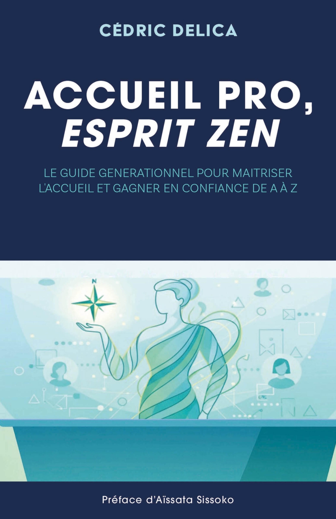 Accueil pro, esprit zen - Le guide générationnel pour maîtriser l'accueil et gagner en confiance de A à Z