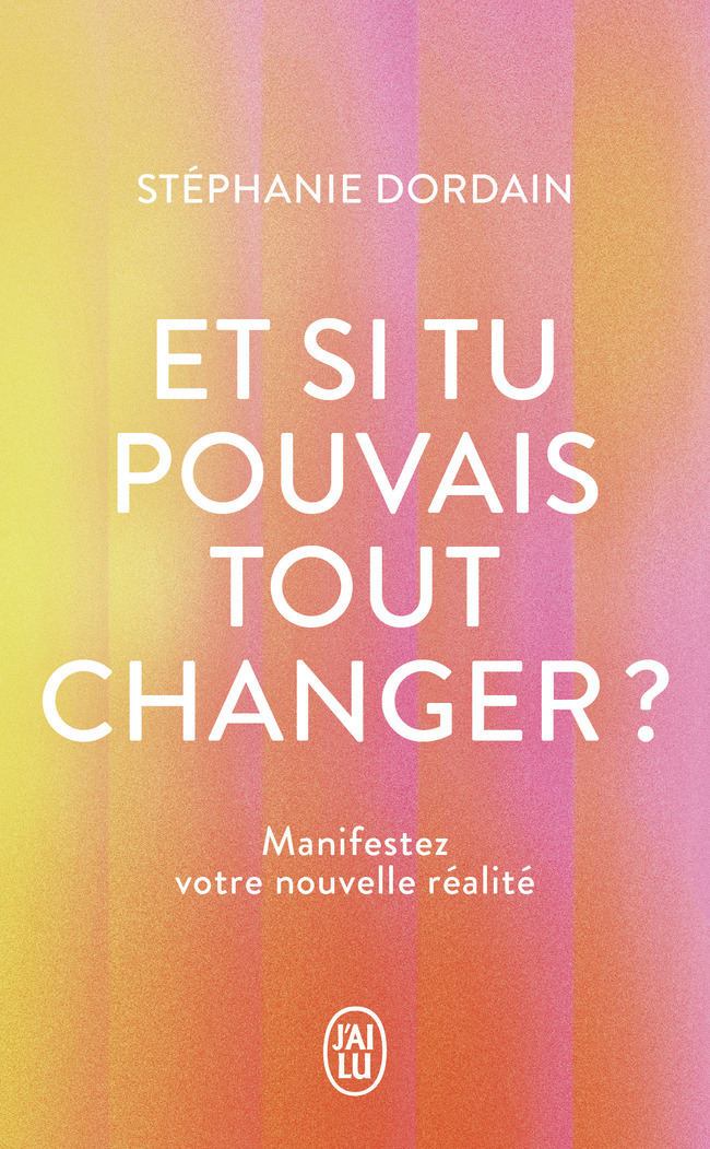 ET SI TU POUVAIS TOUT CHANGER ? - MANIFESTEZ VOTRE NOUVELLE REALITE