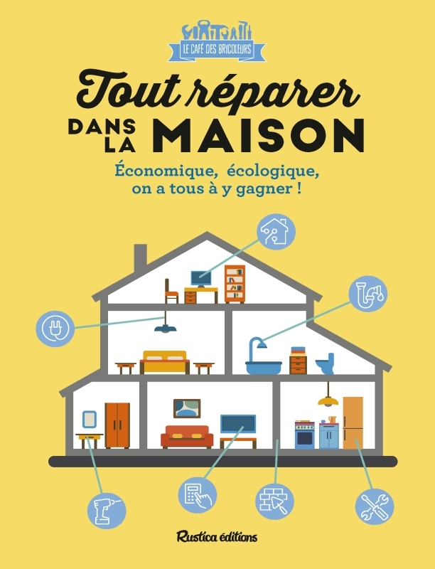 Tout réparer dans la maison - Économique, écologique, on a tous à y gagner !
