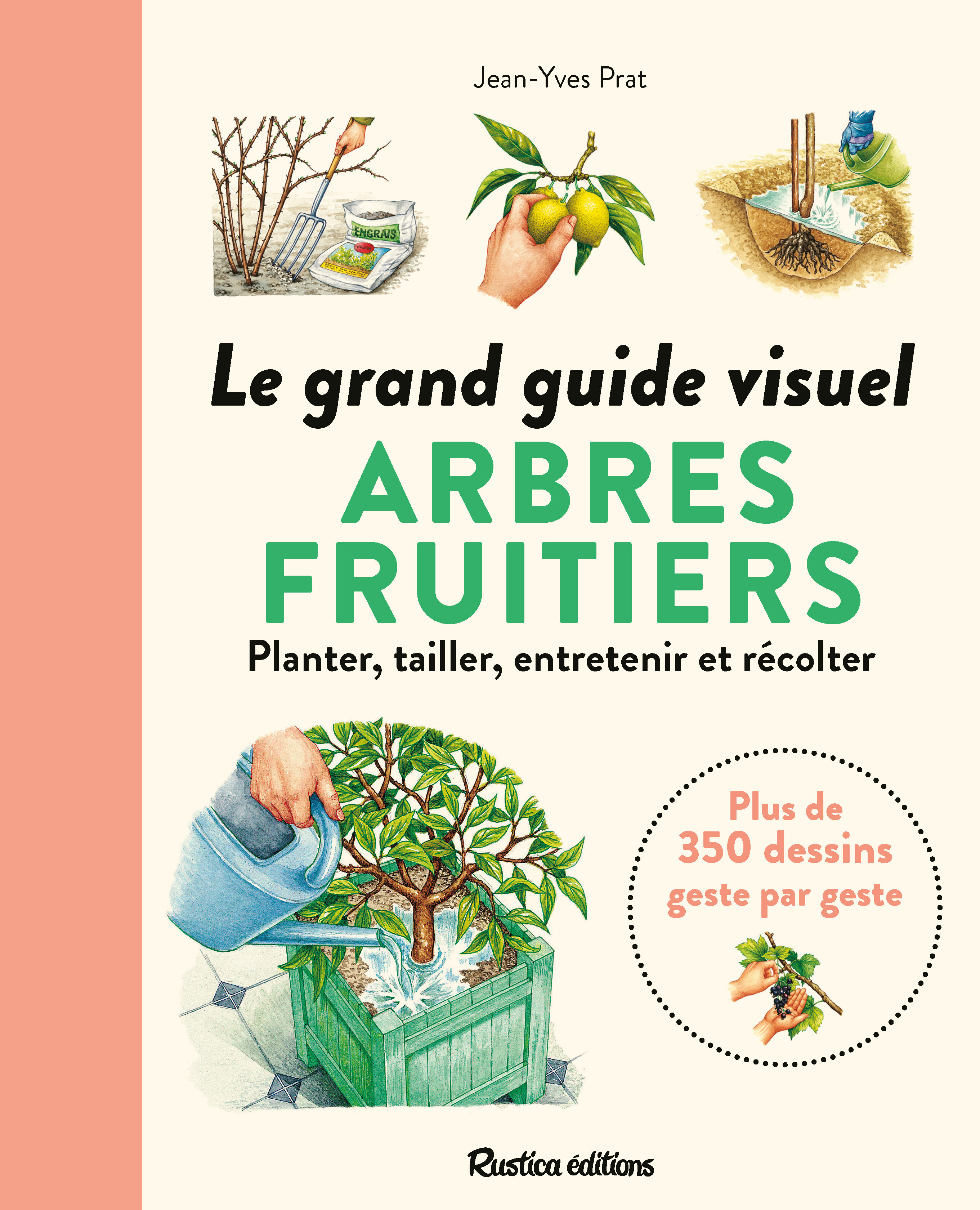 LE GRAND GUIDE VISUEL DES ARBRES FRUITIERS - PLANTER, TAILLER, RECOLTER...