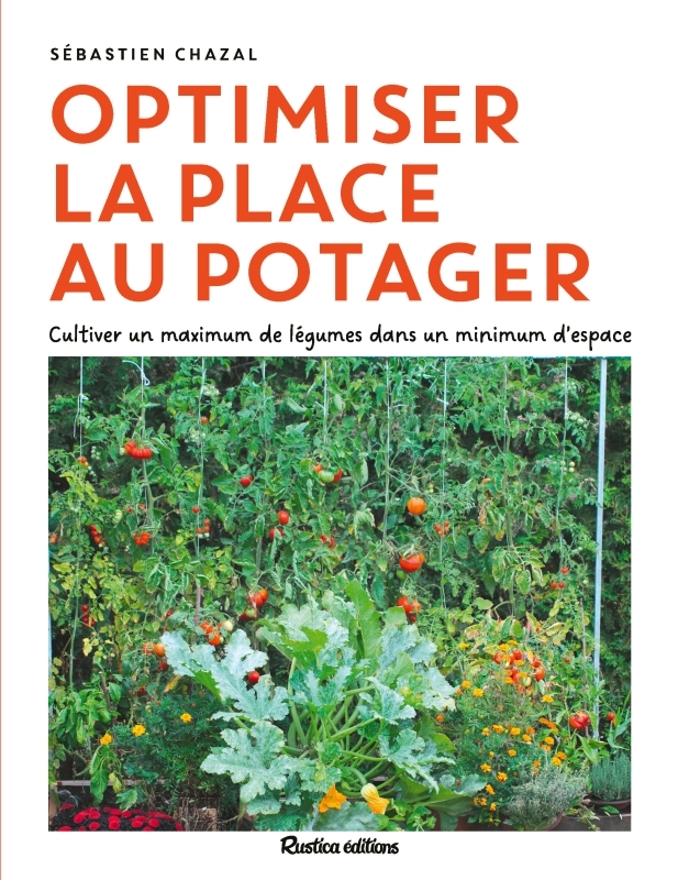 Optimiser la place au potager - Cultiver un maximum de légumes dans un minimum d'espace
