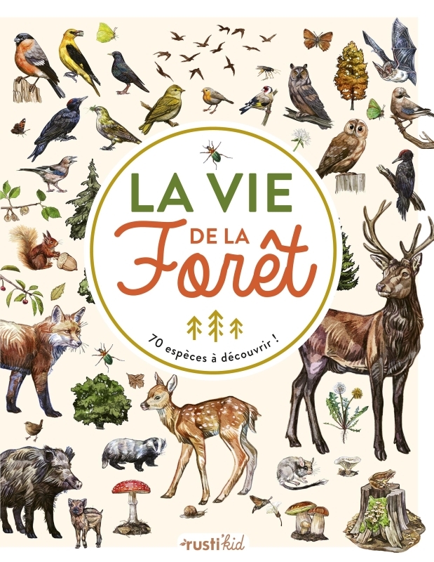 La vie de la forêt - 70 espèces à découvrir