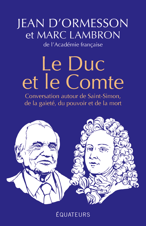Le Duc et le Comte - Conversation autour de Saint-Simon, de la gaîté, du pouvoir, de la mort et de la postérité