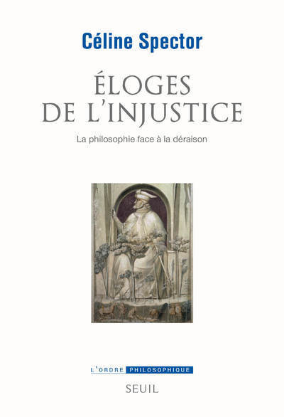 Éloges de l'injustice - La philosophie face à la déraison