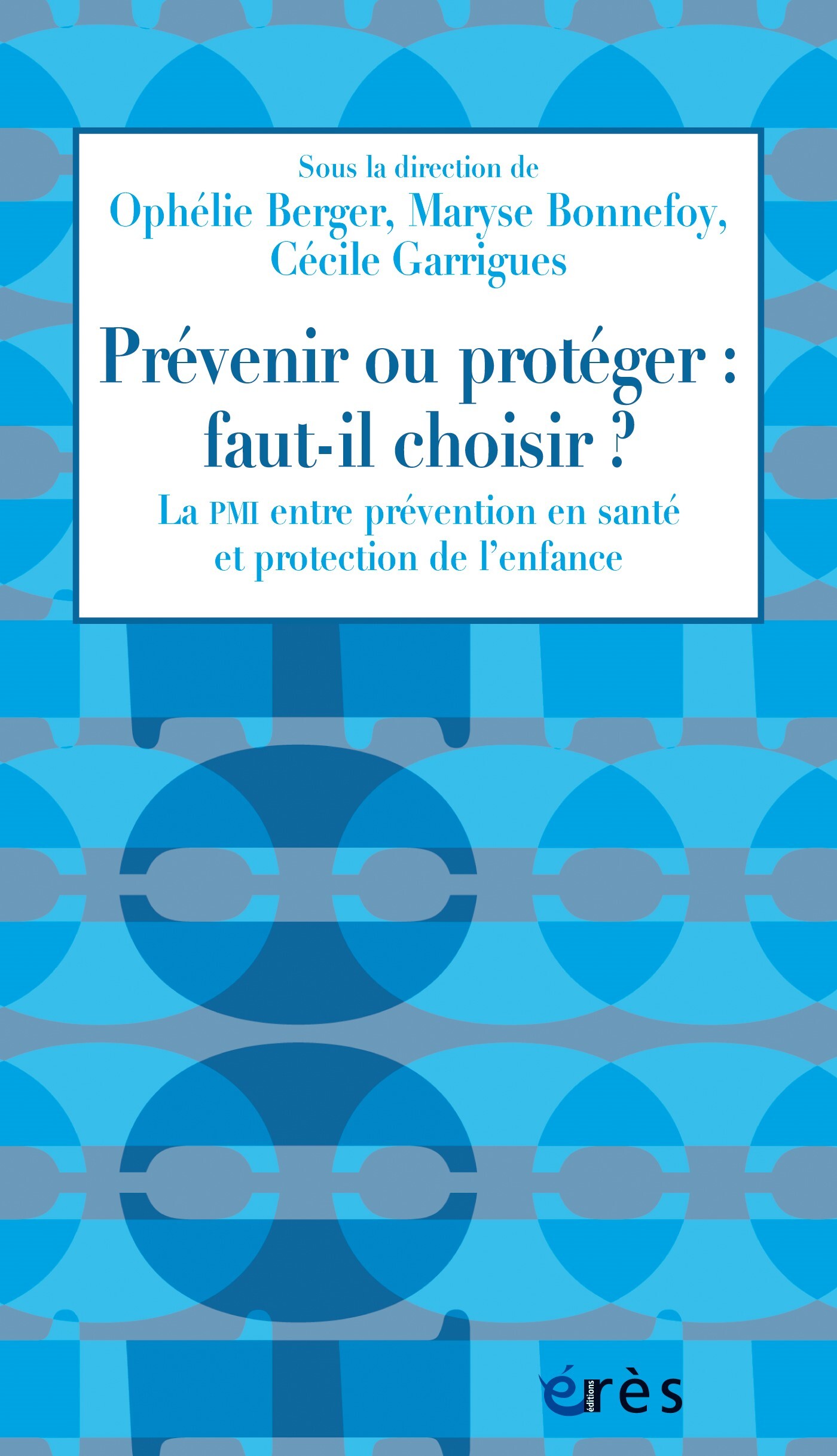 Prévenir ou protéger : faut-il choisir ? - La PMI entre prévention en santé et protection de l’enfance