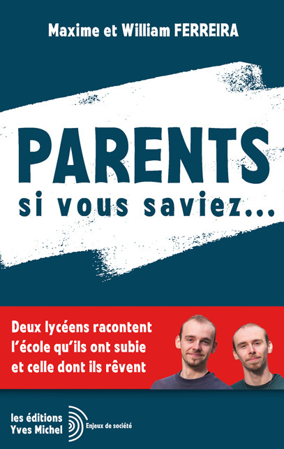 Parents si vous saviez … - Deux lycéens racontent l'école qu'ils ont subie et celle dont ils rêvent