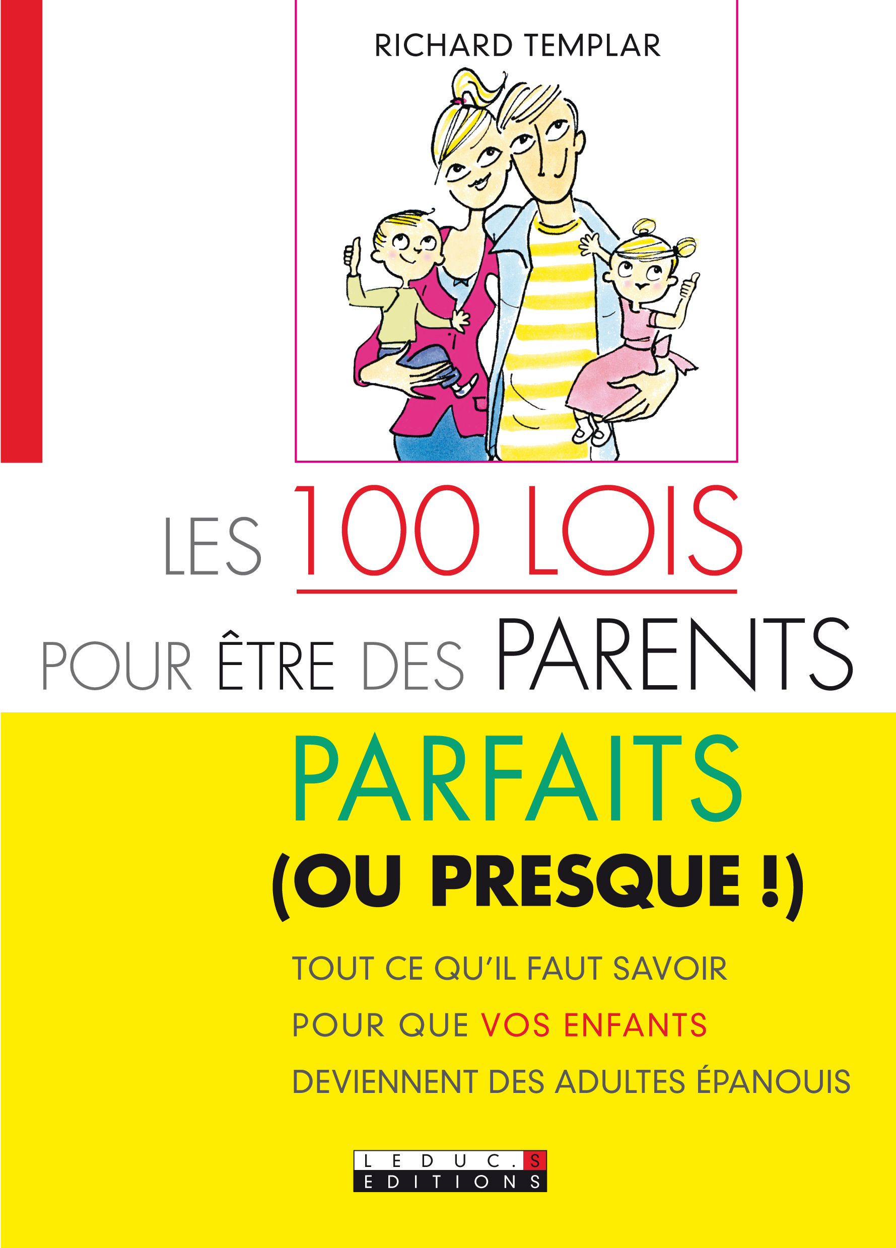 Les cent lois pour être des parents parfaits (ou presque) - Tout ce qu'il faut savoir pour que vos enfants deviennent des adultes épanouis