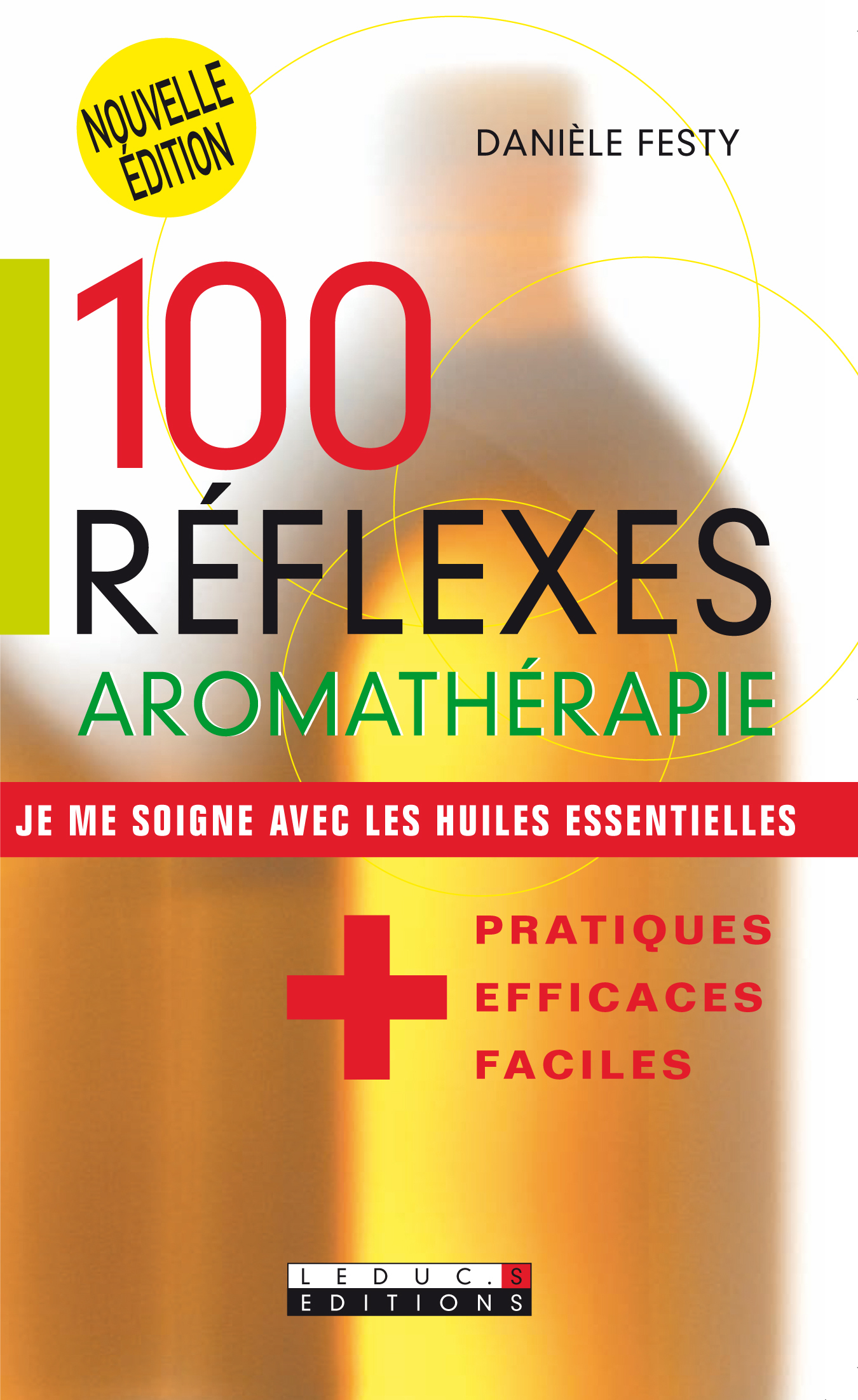 100 réflexes aromathérapie - Je me soigne avec les huiles essentielles.