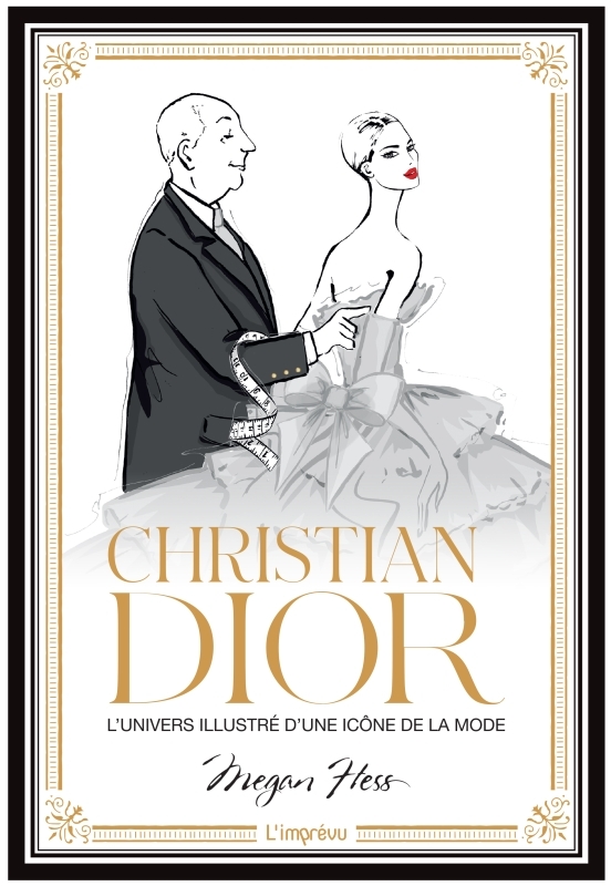 CHRISTIAN DIOR. L UNIVERS ILLUSTRE D UNE ICONE DE LA MODE