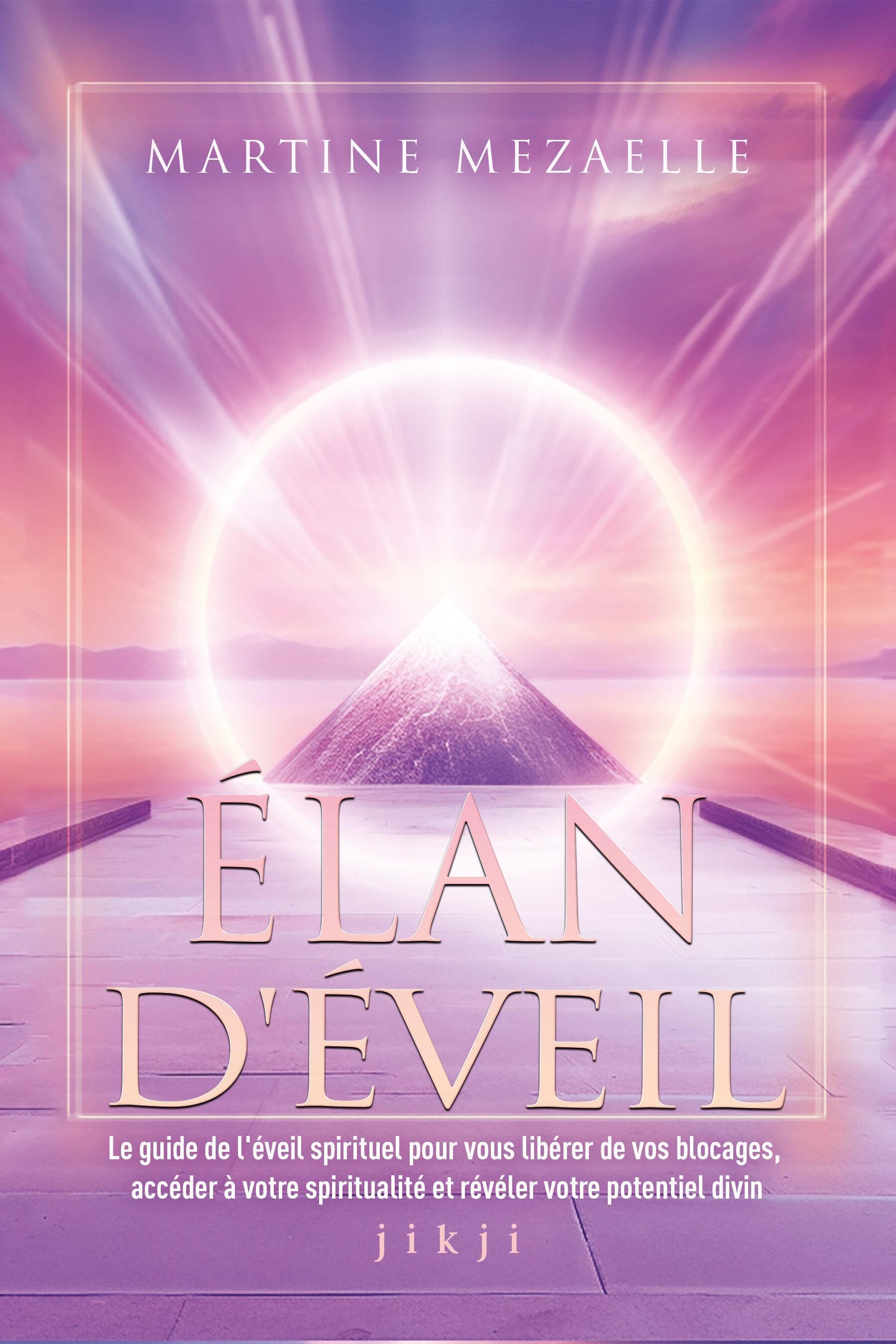 Élan d'éveil - Le guide de l'éveil spirituel pour vous libérer de vos blocages, accéder à votre spiritualité et révéler votre potentiel divin