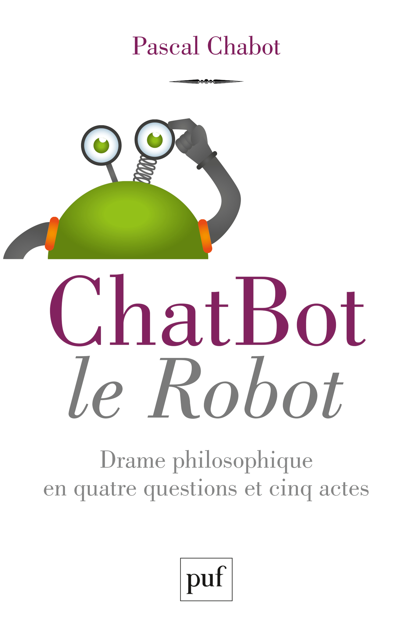 ChatBot le robot - Drame philosophique en quatre questions et cinq actes
