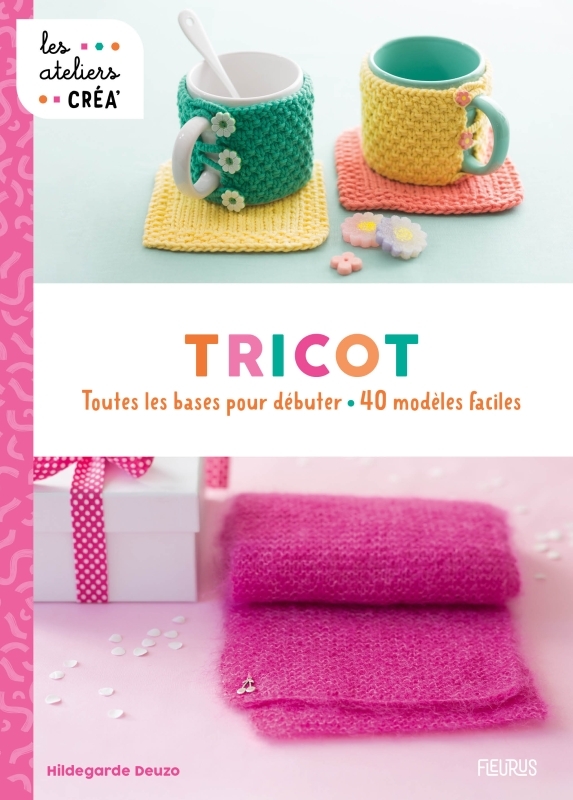 Tricot - Toutes les bases pour débuter - 40 modèles faciles