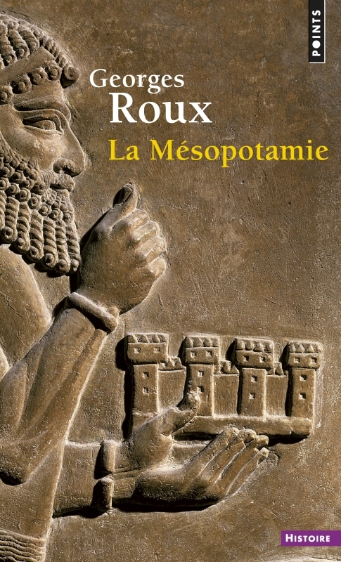 MESOPOTAMIE. ESSAI D´HISTOIRE POLITIQUE, ECONOMIQUE ET CULTURELLE (LA)