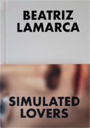 Beatriz Lamarca Simulated Lovers /anglais