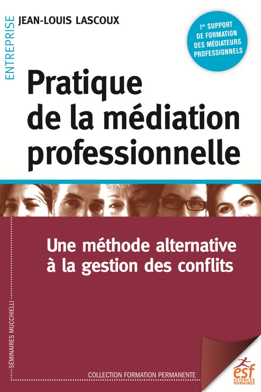 Pratique de la médiation professionnelle - UNE MÉTHODE ALTERNATIVE À LA RÉSOLUTION DE CONFLIS