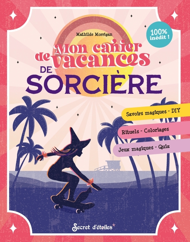 Mon cahier de vacances de sorcière - Savoirs magiques - Diy_Rituels - Coloriages_Jeux magiques - Quiz