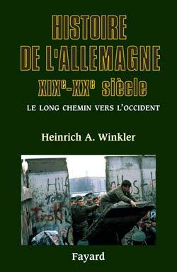 HISTOIRE DE L´ALLEMAGNE - XIXE-XXE SIECLE - LE LONG CHEMIN VERS L´OCCIDENT