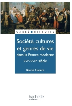 SOCIETE, CULTURES ET GENRES DE VIE DANS LA FRANCE MODERNE - XVIE A XVIIIE SIECLE