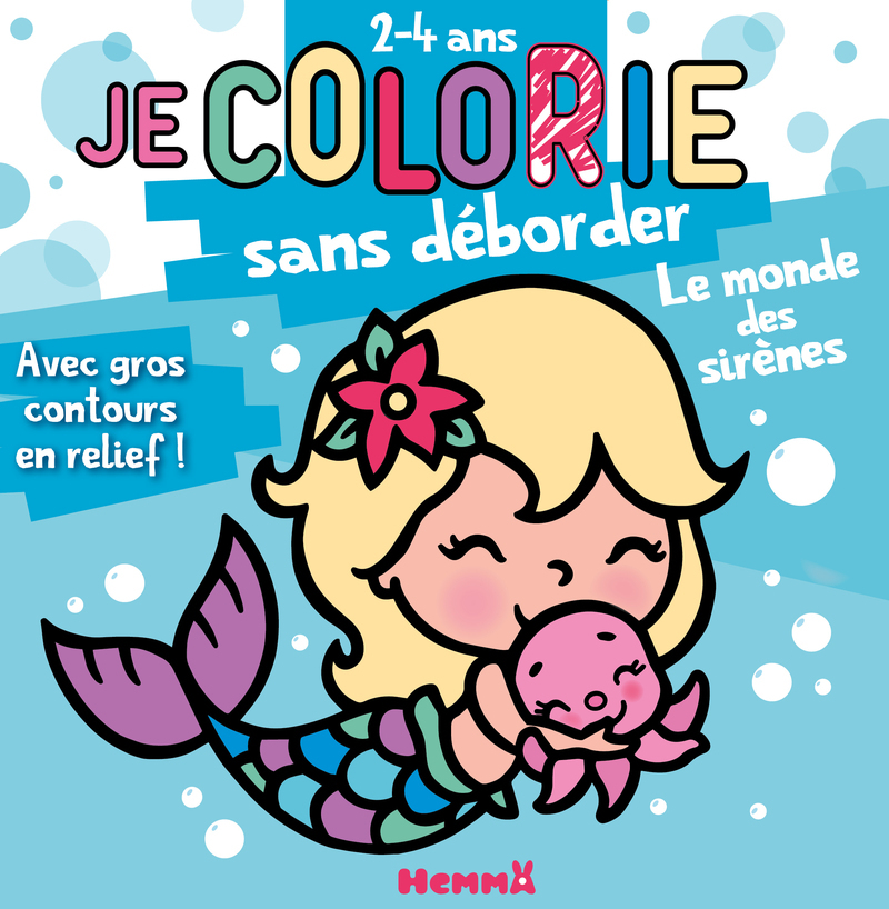 JE COLORIE SANS DEBORDER (2-4 ANS) - LE MONDE DES SIRENES - AVEC GROS CONTOURS EN RELIEF !