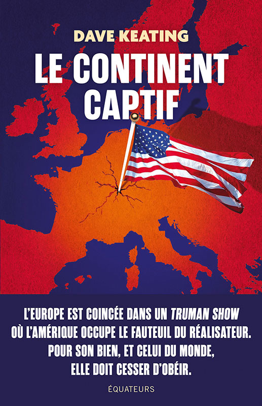 Le Continent captif - Comment libérer l’Europe de sa dépendance aux États-Unis