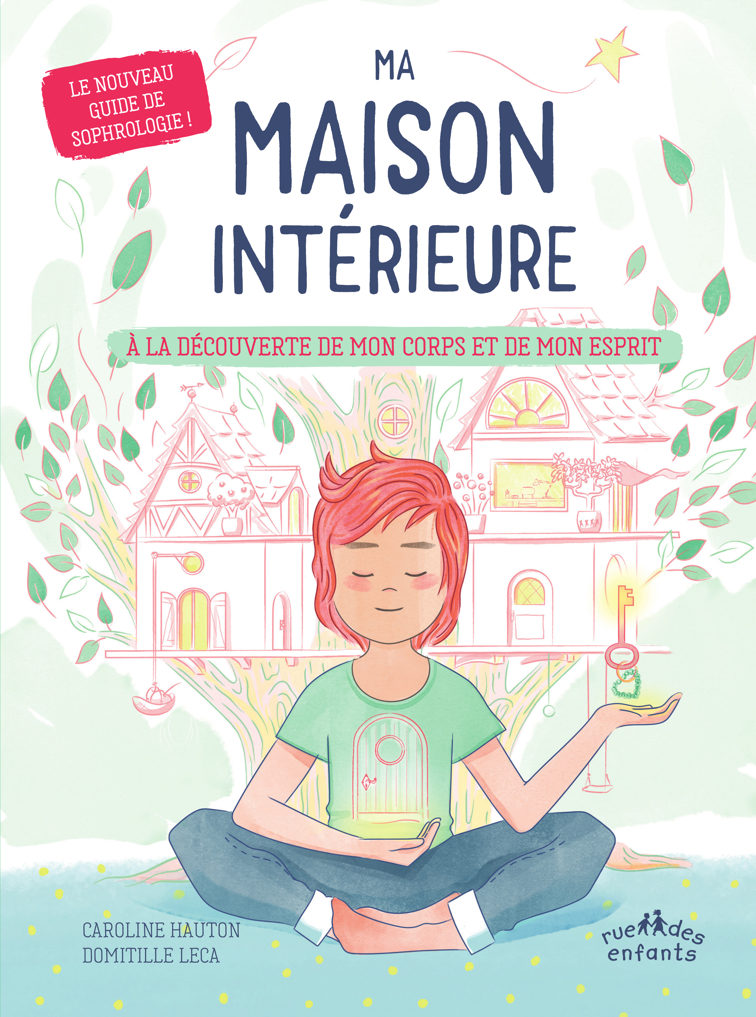 Ma maison intérieure - À la découverte de mon corps et de mon esprit - Le nouveau guide de sophrologie !