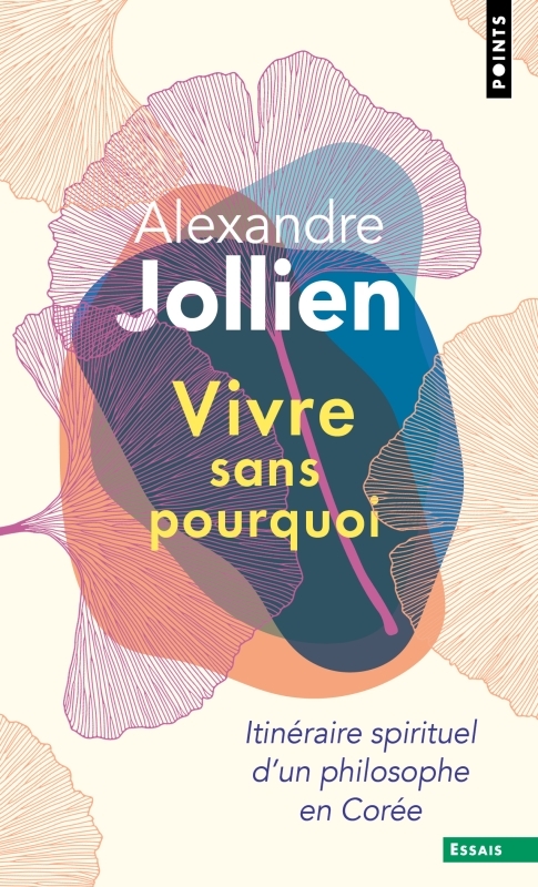 Vivre sans pourquoi - Itinéraire spirituel d'un philosophe en Corée