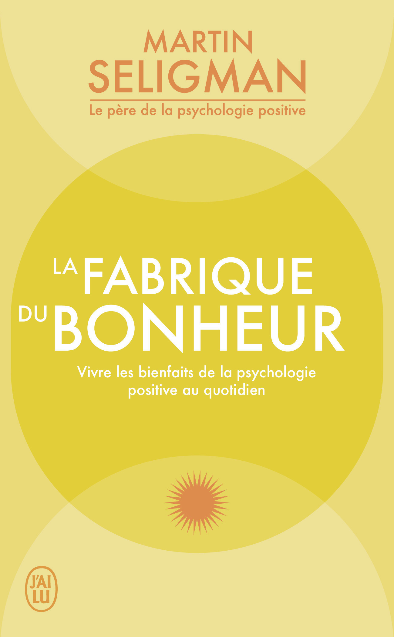 FABRIQUE DU BONHEUR - VIVRE LES BIENFAITS DE LA PSYCHOLOGIE POSITIVE AU QUOTIDIEN