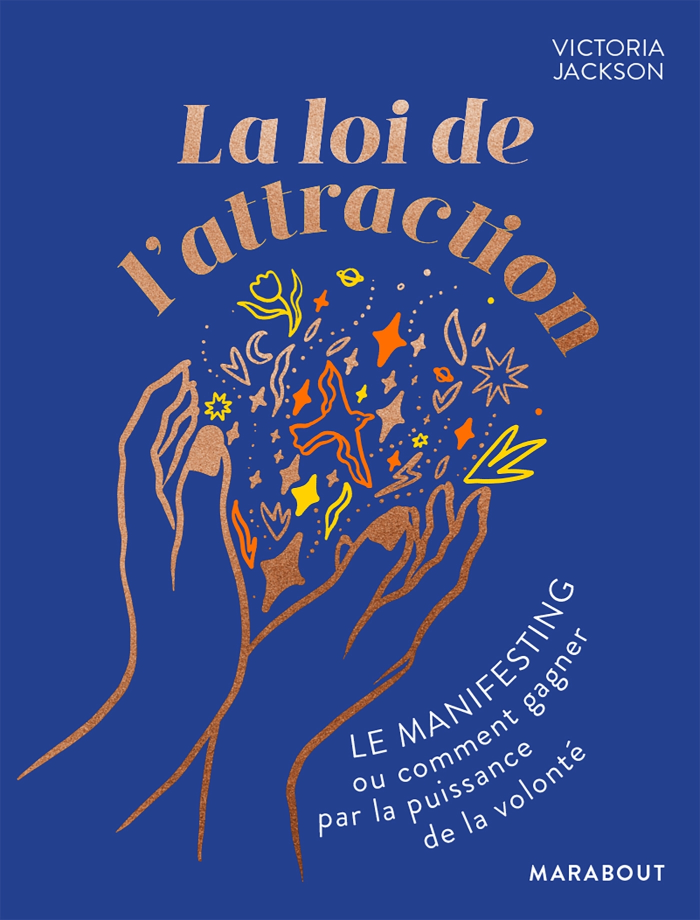 La loi de l'attraction - Le manifesting ou comment gagner par la puissance de la volonté