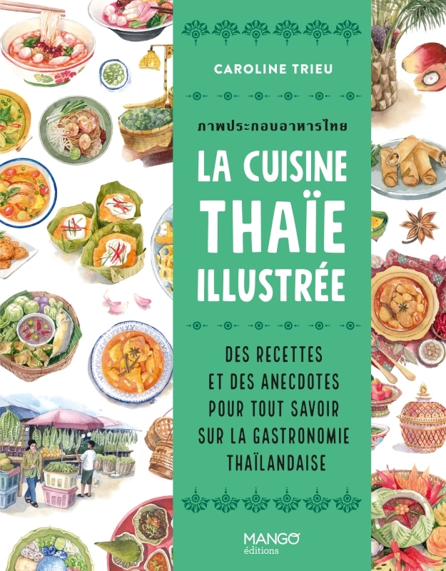 La cuisine thaïe illustrée - Des recettes et des anecdotes pour tout savoir sur la culture gastronomique thaïlandaise