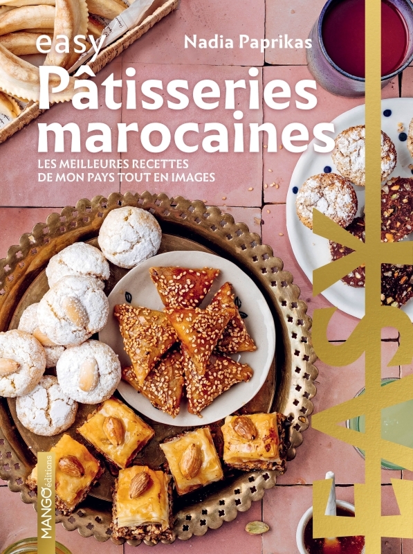 Easy Pâtisseries marocaines - Les meilleures recettes de mon pays tout en images