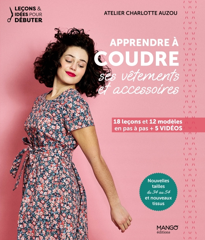 APPRENDRE A COUDRE SES VETEMENTS ET ACCESSOIRES - 18 LECONS ET 12 MODELES EN PAS A PAS + VIDEOS
