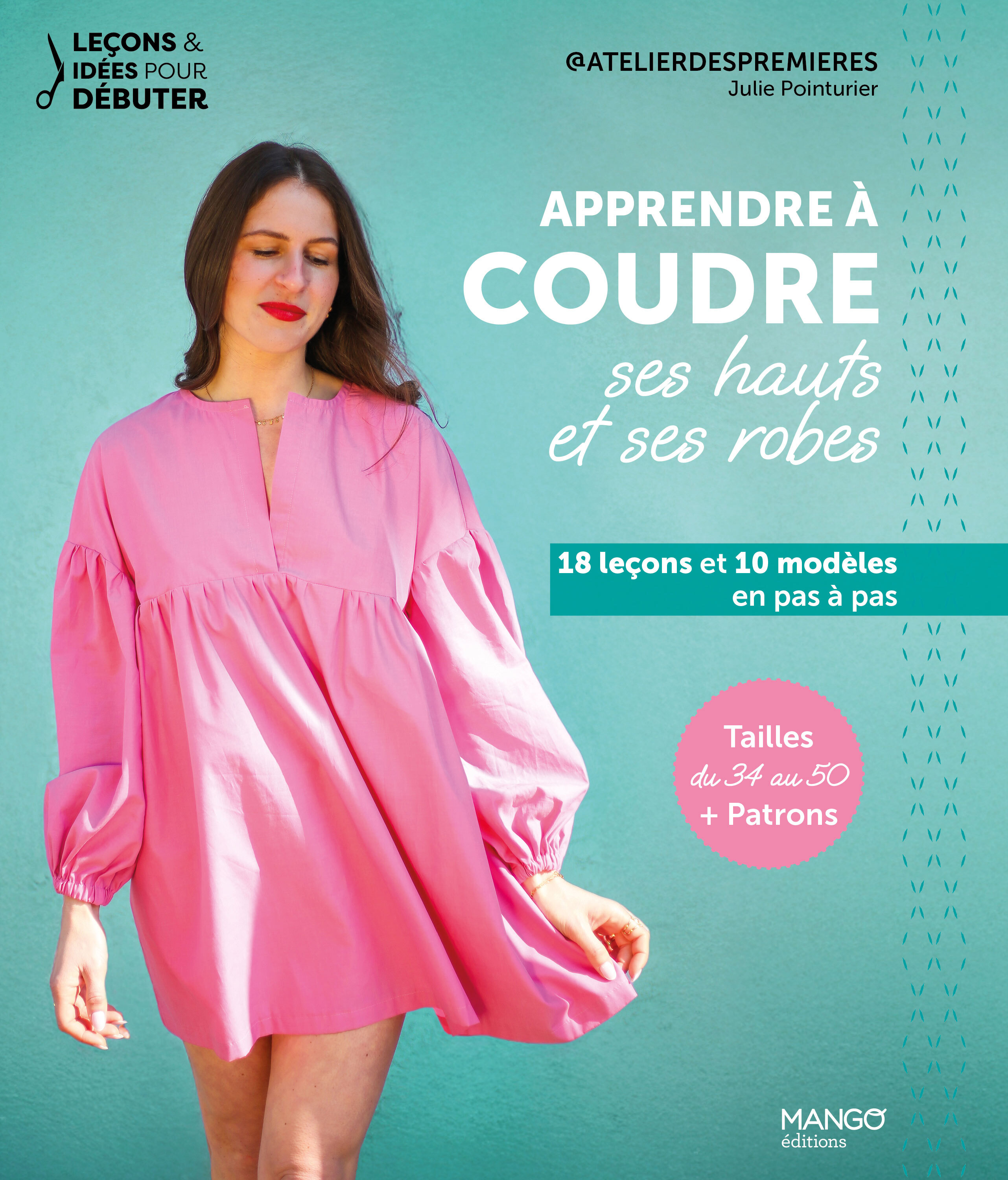 Apprendre à coudre ses hauts et ses robes - 18 leçons et 10 modèles en pas à pas