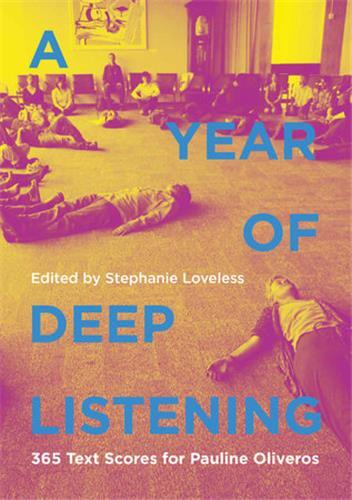 A YEAR OF DEEP LISTENING : 365 TEXT SCORES FOR PAULINE OLIVEROS /ANGLAIS