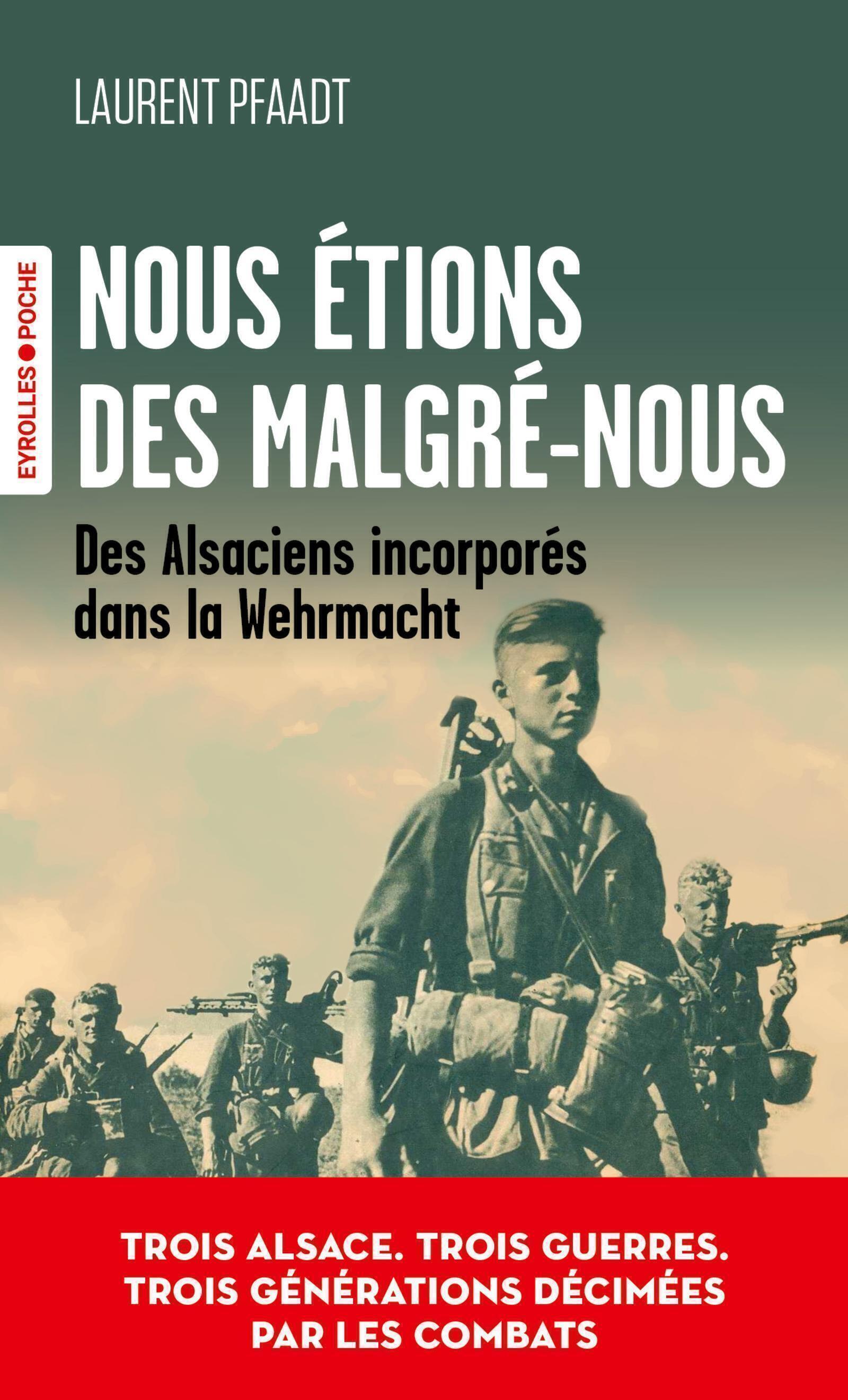 NOUS ETIONS DES MALGRE-NOUS - DES ALSACIENS INCORPORES DANS LA WEHRMACHT