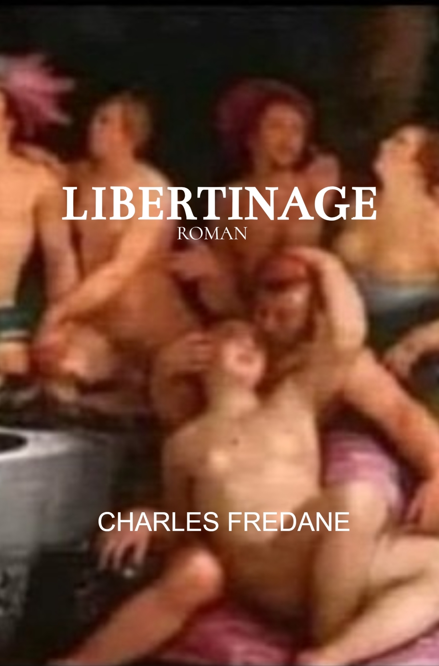 Libertinage - Roman érotique d'un couple libertin, fusionnel, hédoniste et raffiné