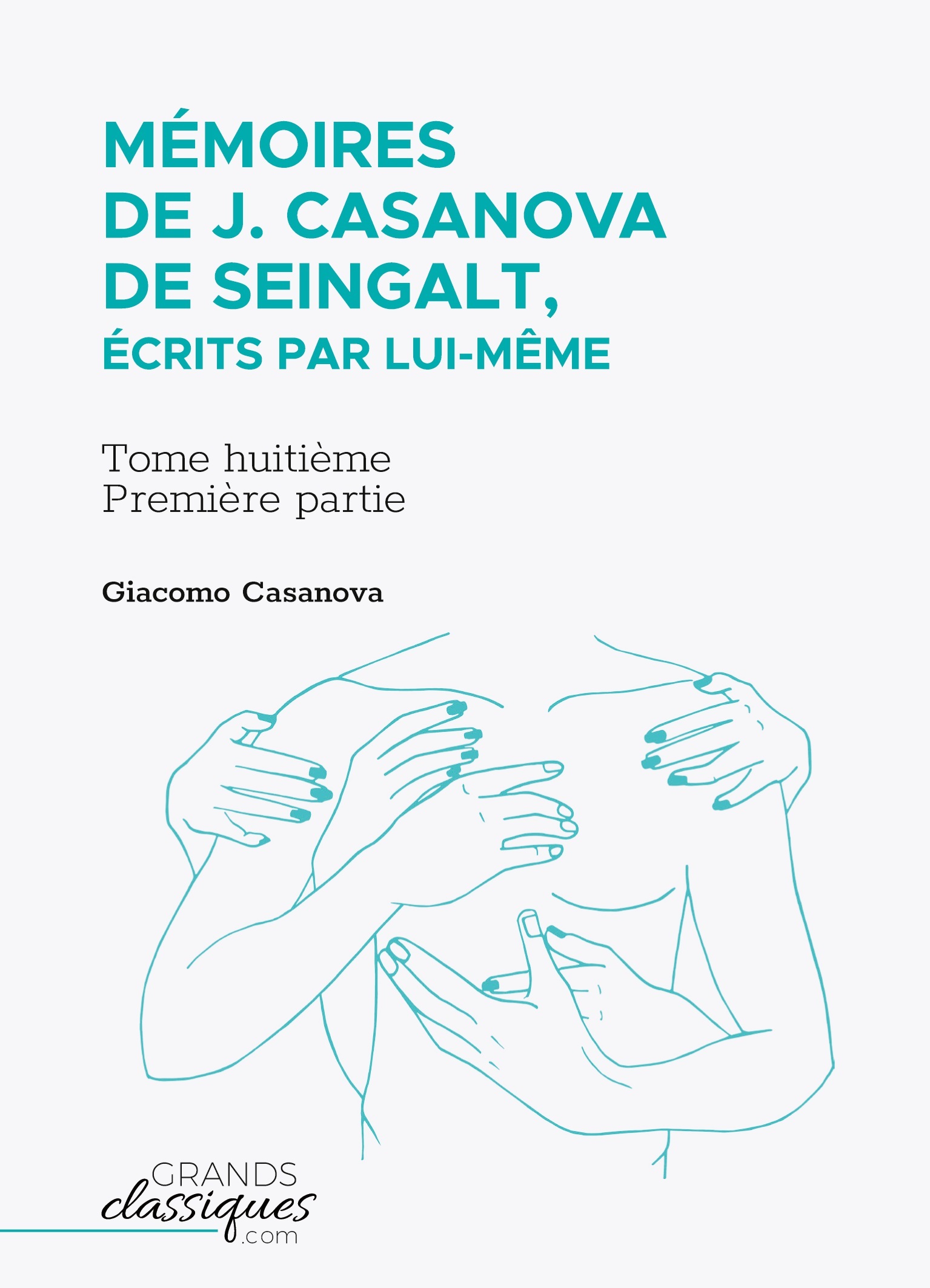 Mémoires de J. Casanova de Seingalt, écrits par lui-même - Tome huitième - première partie