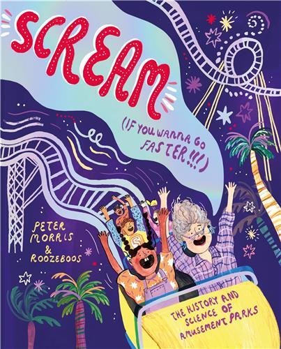 Scream If You Want To Go Faster!: The History and Science of Amusement Parks /anglais