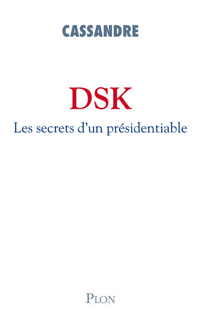 DSK LES SECRETS D´UN PRESIDENTIABLE