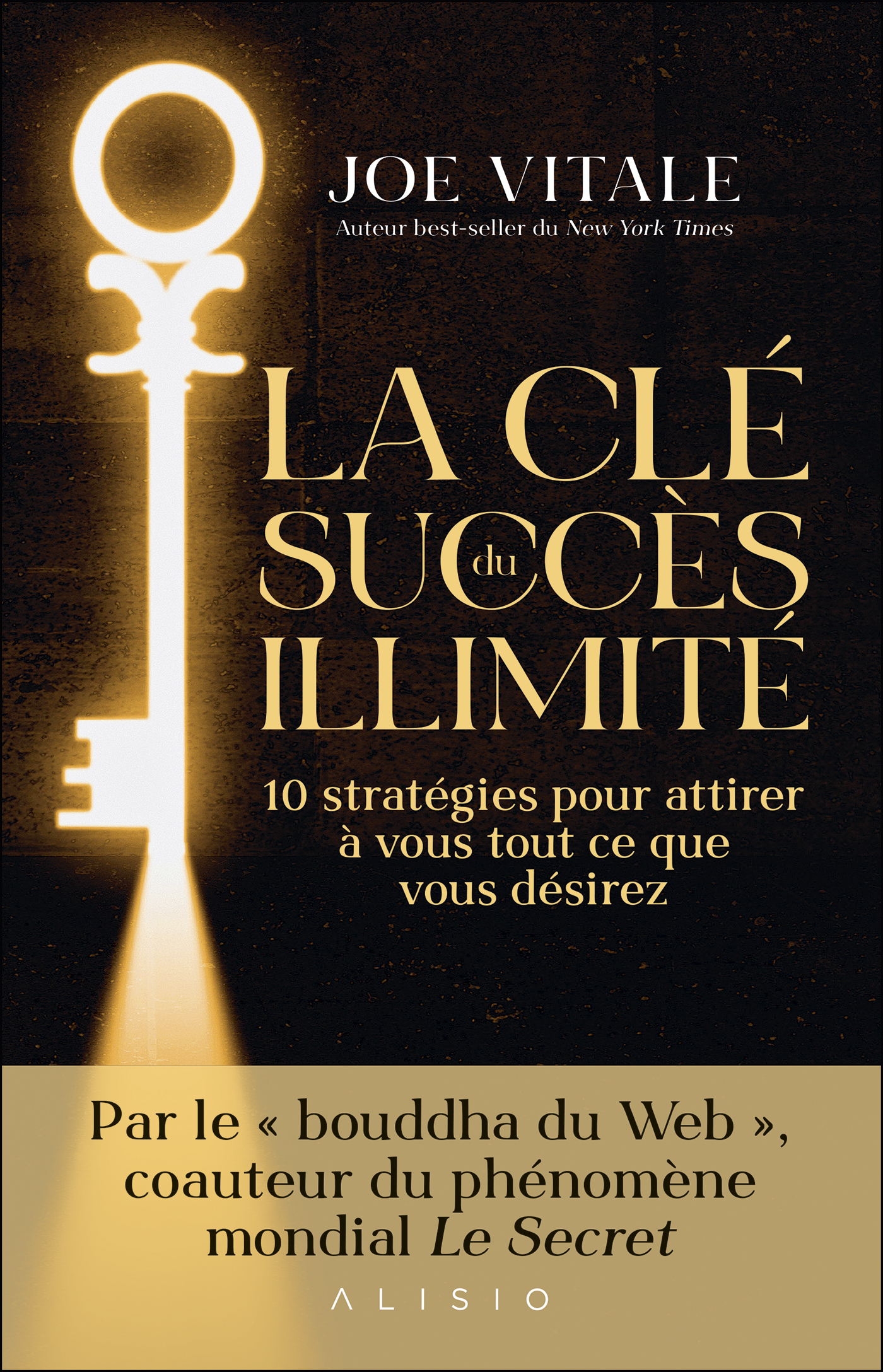La Clé du succès illimité - 10 stratégies pour attirer à vous tout ce que vous désirez