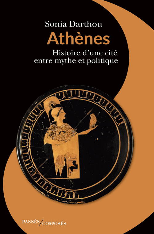 ATHENES - HISTOIRE D´UNE CITE ENTRE MYTHE ET POLITIQUE