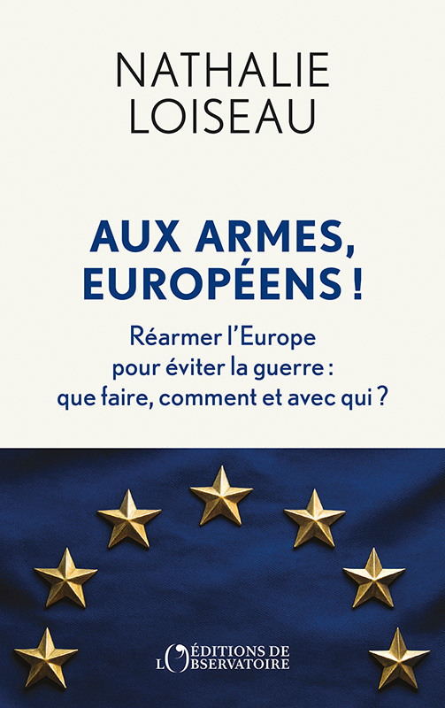 Aux armes, Européens ! - Réarmer l’Europe pour éviter la guerre : que faire, comment et avec qui ?