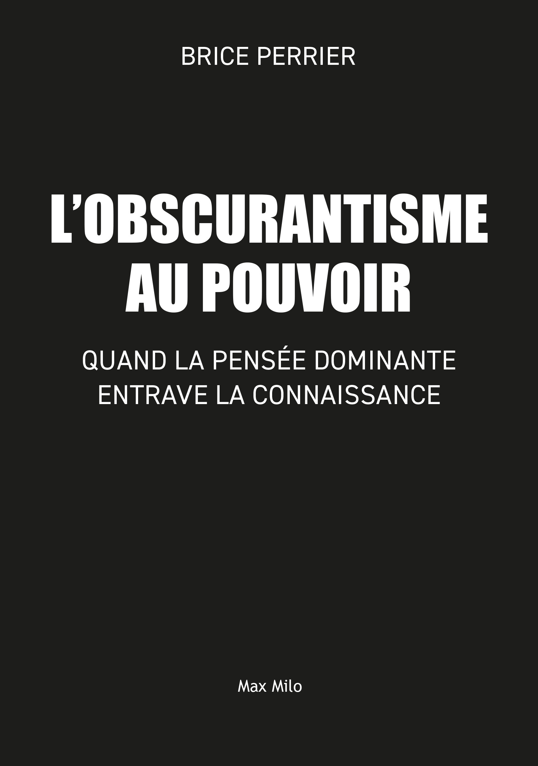 L'Obscurantisme au pouvoir - Quand la pensée dominante entrave la connaissance