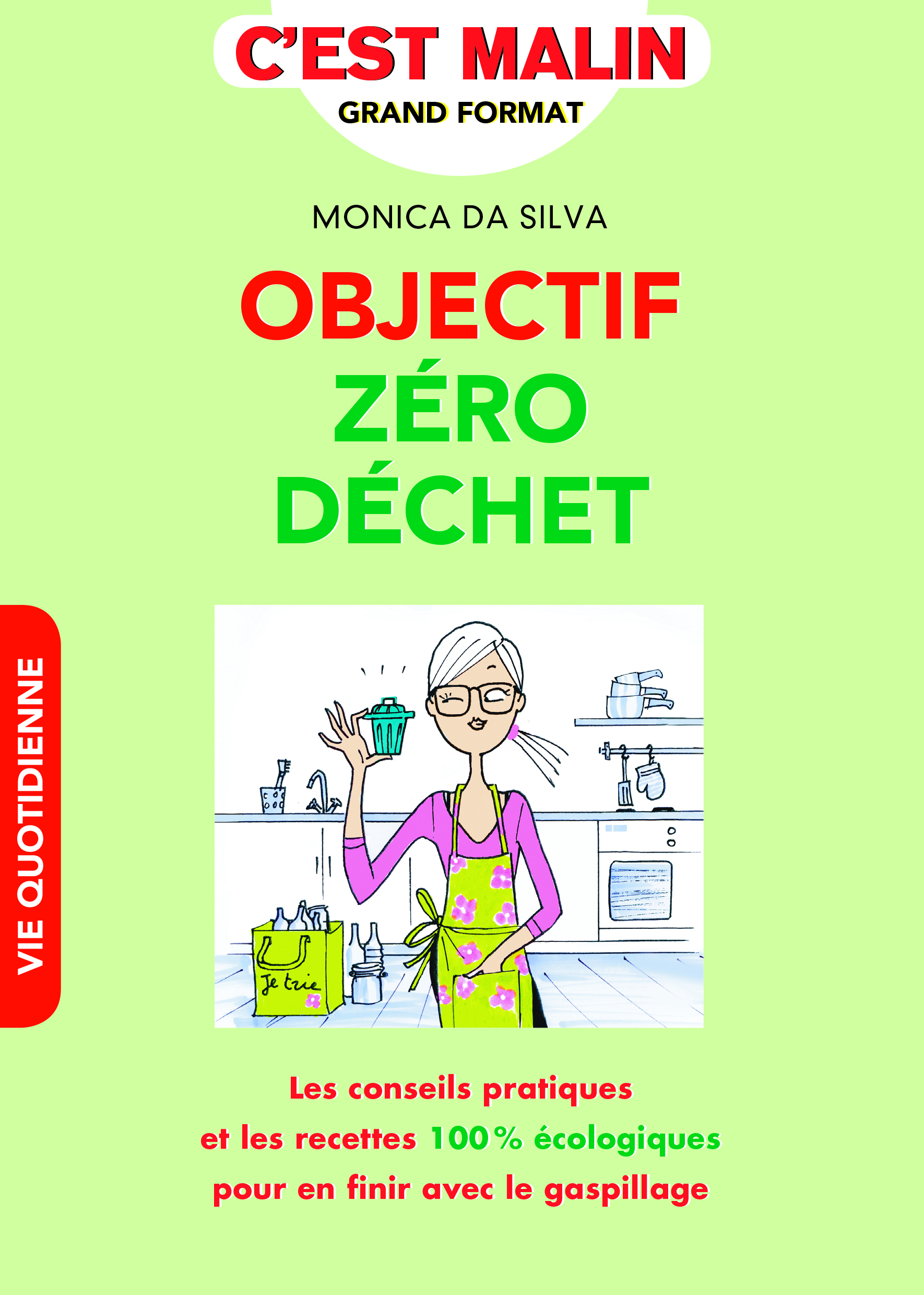 Objectif zéro déchet, c'est malin - les conseils pratiques et les recettes 100% écologiques pour en finir ...