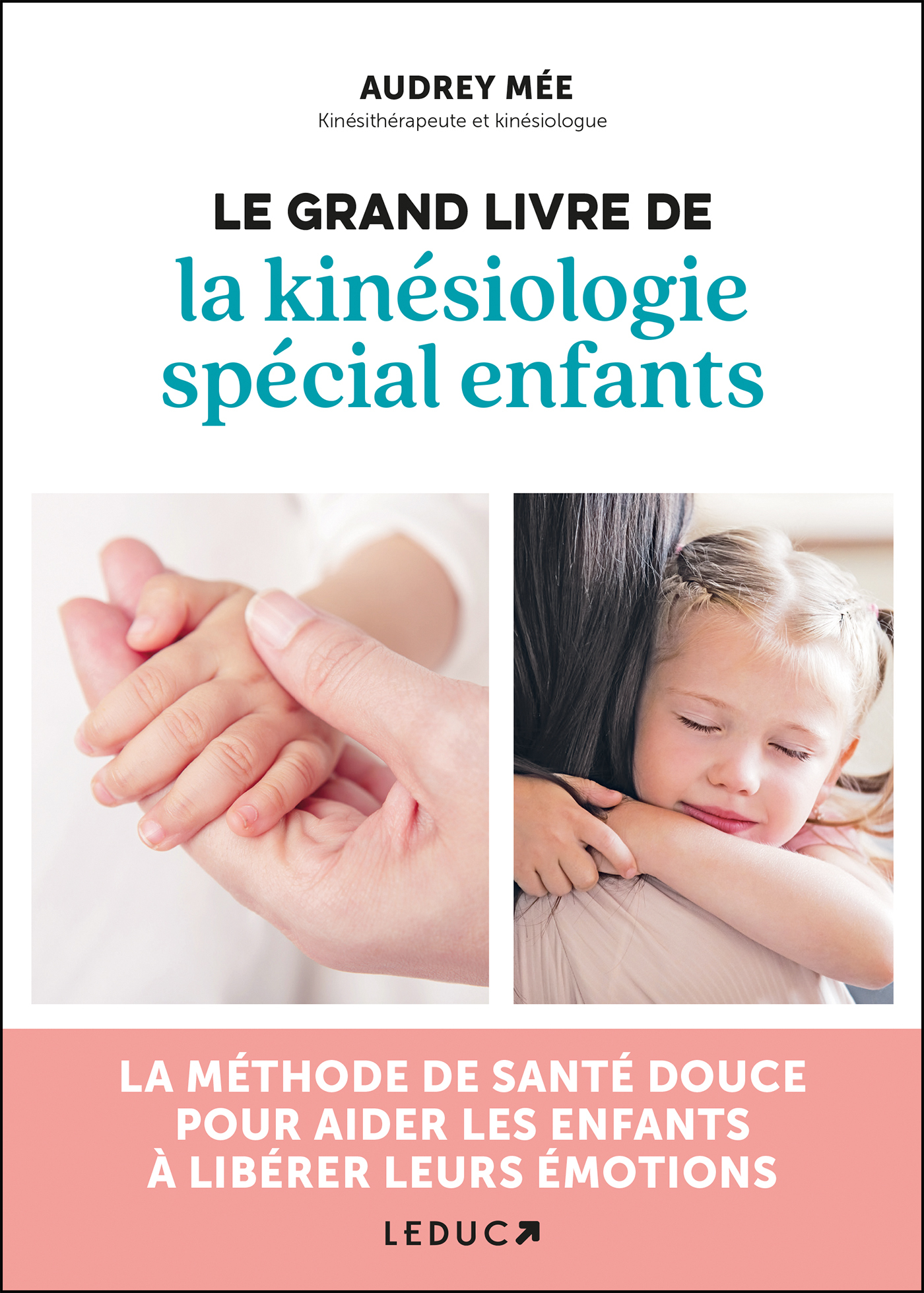 Le grand livre de la kinésiologie spécial enfants - LA MÉTHODE DE SANTÉ DOUCE POUR AIDER LES ENFANTS À LIBÉRER LEURS ÉMOTIONS